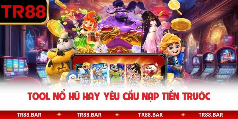 Tool Nổ Hũ hay yêu cầu nạp tiền trước