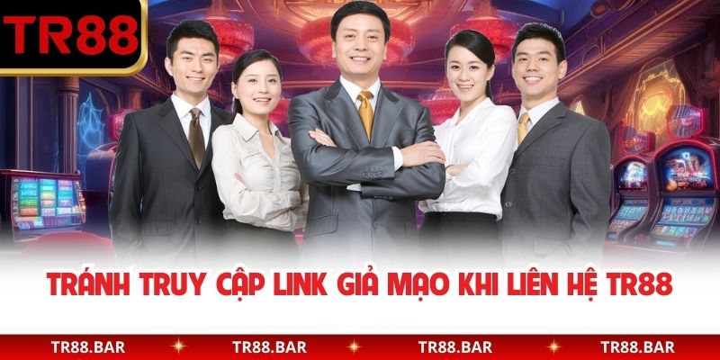 Tránh truy cập link giả mạo khi liên hệ TR88